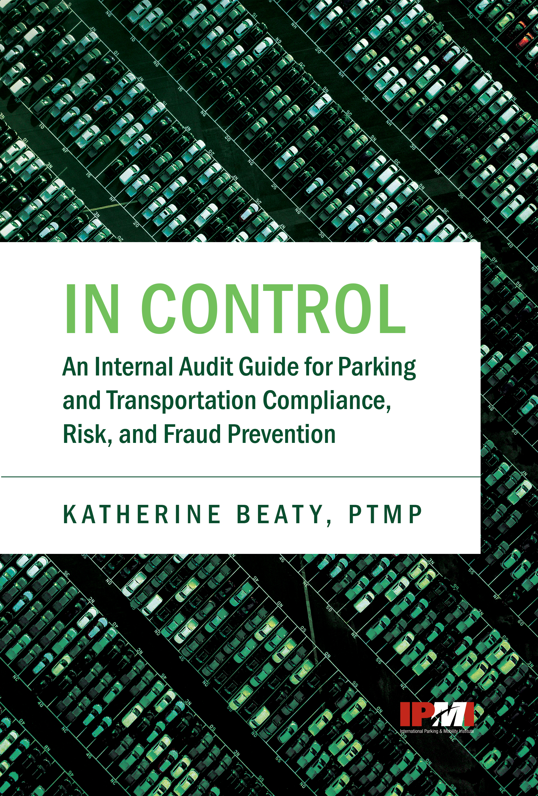 In Control: An Internal Audit Guide for Parking and Transportation Compliance, Risk, and Fraud Prevention